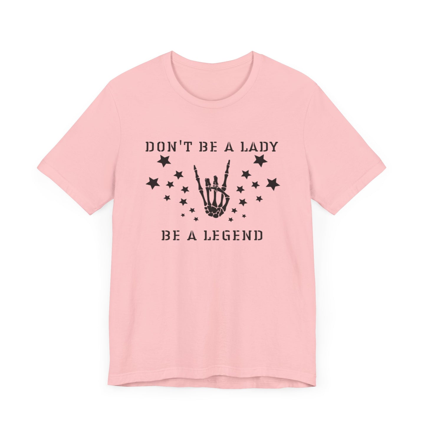Don't Be a Lady, Be a Legend Women's Tee Unisex Jersey Short Sleeve Tee